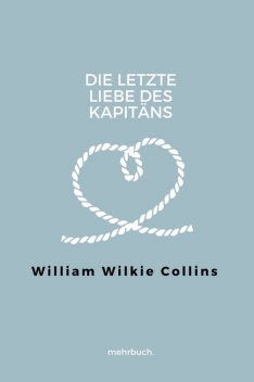Die letzte Liebe des Kapitäns, William Wilkie Collins