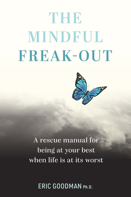 The Mindful Freak-Out, Eric Goodman