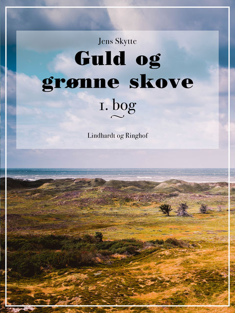 Guld og grønne skove. 1. bog, Jens Skytte