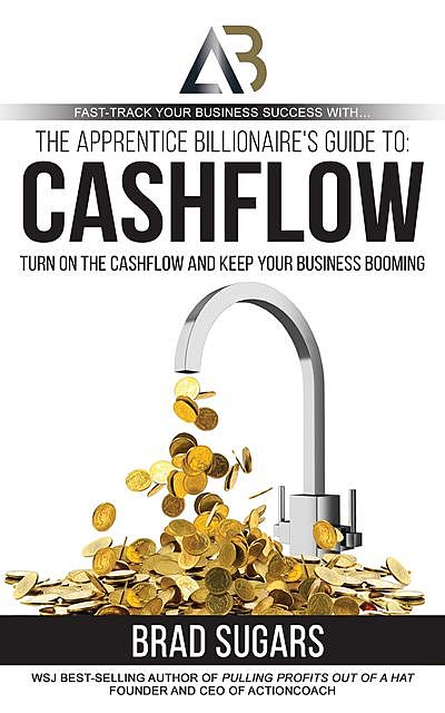 The Apprentice Billionaire's Guide to Cashflow, Brad Sugars