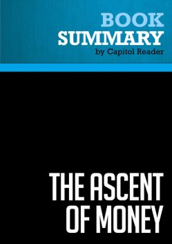 Summary of The Ascent of Money: A Financial History of the World – Niall Ferguson, Capitol Reader