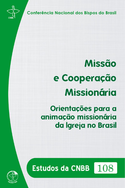 Missão e Cooperação Missionária: Orientações para a Animação Missionária da Igreja no Brasil – Estudos da CNBB 108 – Digital, Conferência Nacional dos Bispos do Brasil