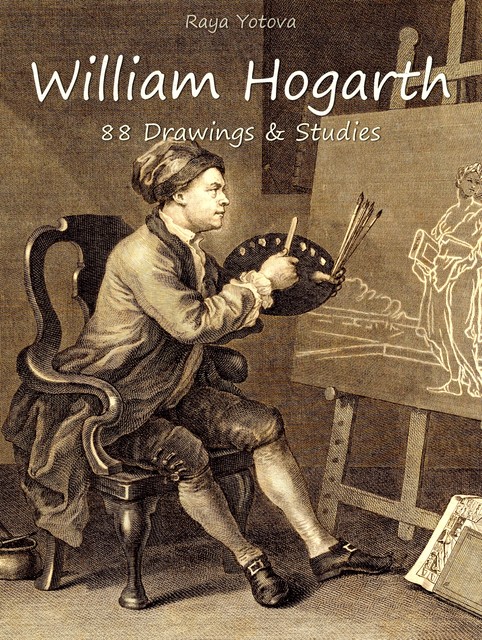 William Hogarth: 88 Drawings & Studies, Raya Yotova