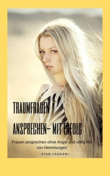 Traumfrauen ansprechen mit Erfolg, Günther Staszewski