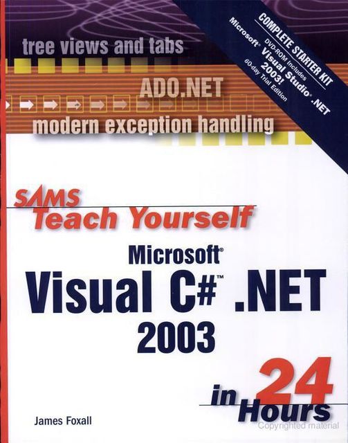 Sams Teach Yourself Microsoft Visual C# .Net 2003 in 24 Hours, James Foxall