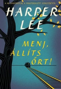 Menj, állíts őrt, Harper Lee