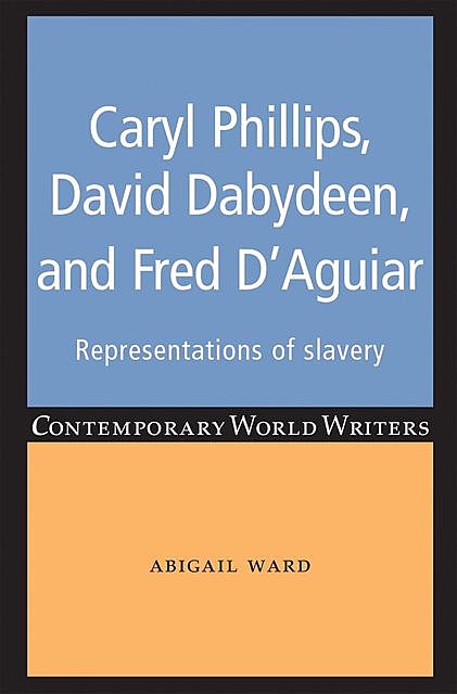 Caryl Phillips, David Dabydeen and Fred D'Aguiar, Abigail Ward