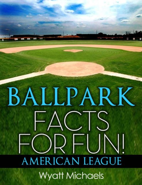 Ballpark Facts for Fun! American League, Wyatt Michaels