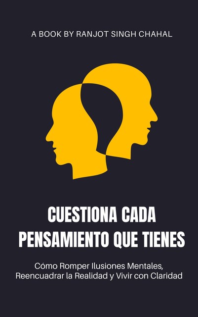 Cuestiona Cada Pensamiento que Tienes, Ranjot Singh Chahal