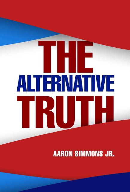 The Alternative Truth, Aaron Simmons Jr.