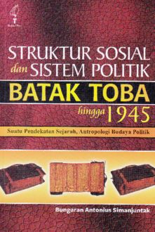 Struktur sosial dan sistem politik Batak Toba hingga 1945, Bungaran Antonius Simanjuntak