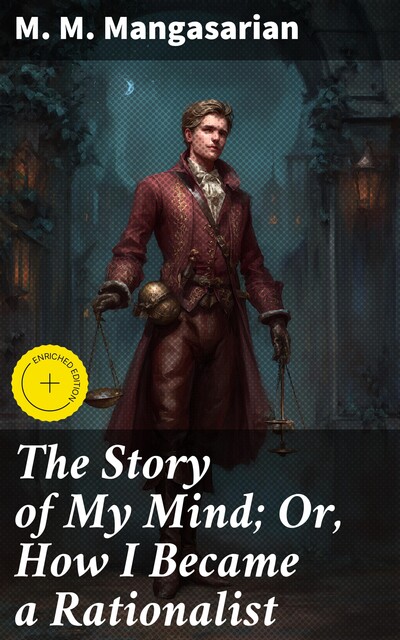 The Story of My Mind; Or, How I Became a Rationalist, M.M.Mangasarian