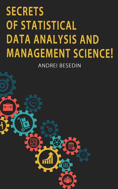 Secrets of Statistical Data Analysis and Management Science, Andrei Besedin