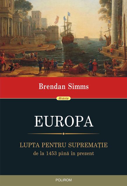 Europa: lupta pentru supremaţie, de la 1453 până în prezent, Brendan Simms