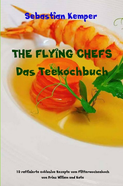 THE FLYING CHEFS Das Teekochbuch, Sebastian Kemper