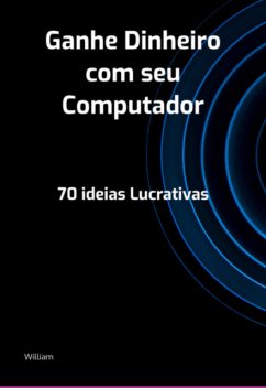 Ganhe Dinheiro Com Seu Computador, William