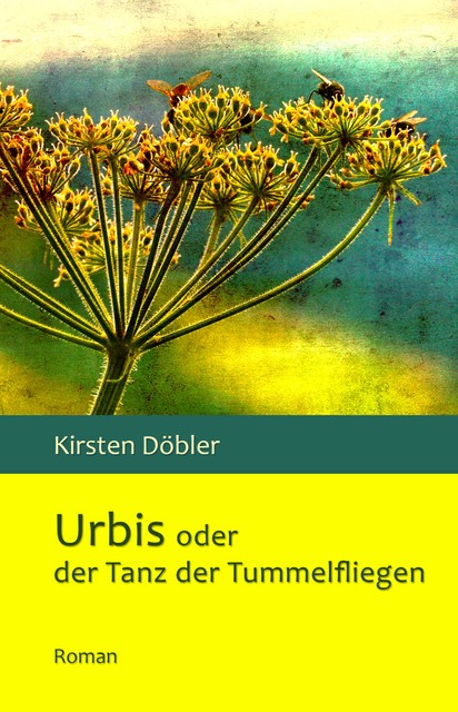 Urbis oder der Tanz der Tummelfliegen, Kirsten Döbler