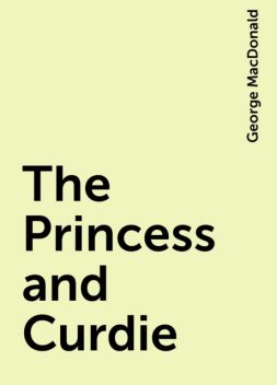 The Princess and Curdie, George MacDonald