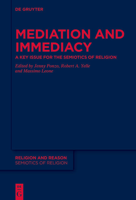 Mediation and Immediacy, Robert A. Yelle, Jenny Ponzo, Massimo Leone