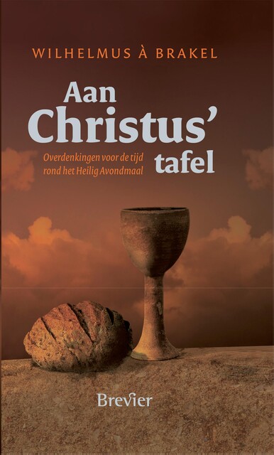 Aan Christus tafel, Wilhelmus à Brakel