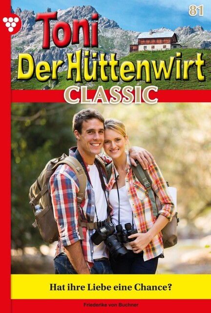 Toni der Hüttenwirt Classic 82 – Heimatroman, Friederike von Buchner