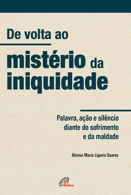 De volta ao mistério da iniquidade, Afonso Maria Ligório Soares