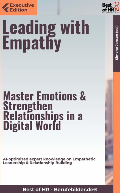 Leading with Empathy – Master Emotions & Strengthen Relationships in a Digital World, Simone Janson