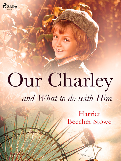 Our Charley and What to do with Him, Harriet Beecher Stowe