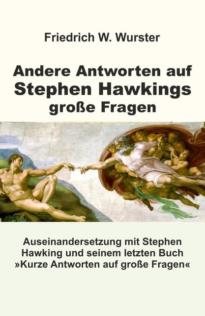 Andere Antworten auf Stephen Hawkings große Fragen, Friedrich W. Wurster