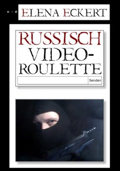 Russisch Videoroulette, Elena Eckert