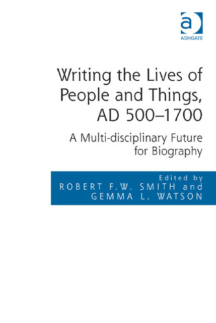 Writing the Lives of People and Things, AD 500–1700, Robert Smith