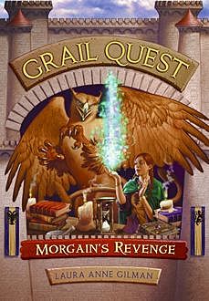 Grail Quest #2: Morgain's Revenge, Laura Anne Gilman