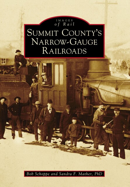 Summit County's Narrow-Gauge Railroads, Sandra F. Mather Ph.D.