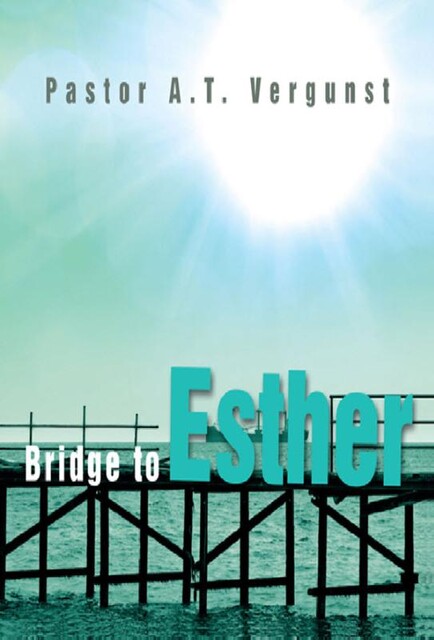 Bridge to esther, Ds.A. T. Vergunst