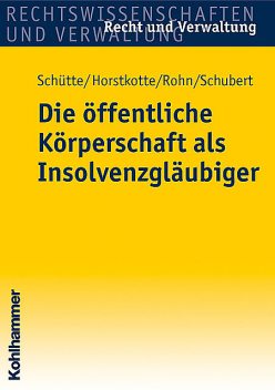Die öffentliche Körperschaft als Insolvenzgläubiger, Dieter B. Schütte, Michael Horstkotte, Mathias Schubert, Steffen Rohn