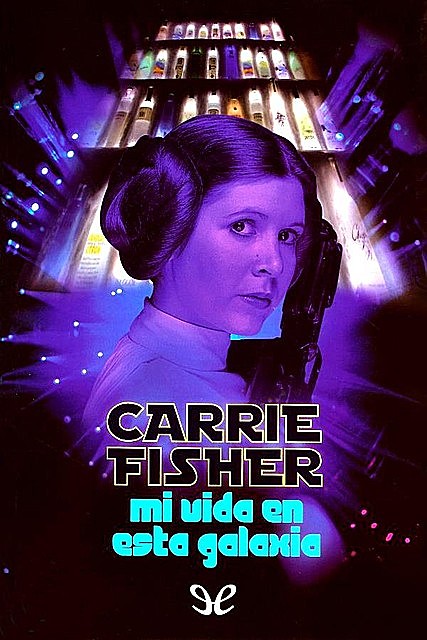 Mi vida en esta galaxia, Carrie Fisher