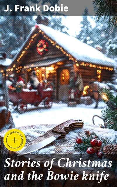 Stories of Christmas and the Bowie knife, J.Frank Dobie