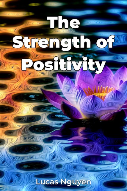 The Strength of Positivity, Lucas Nguyen