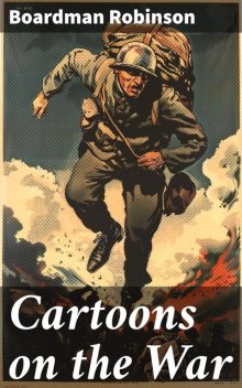 Cartoons on the War, Boardman Robinson