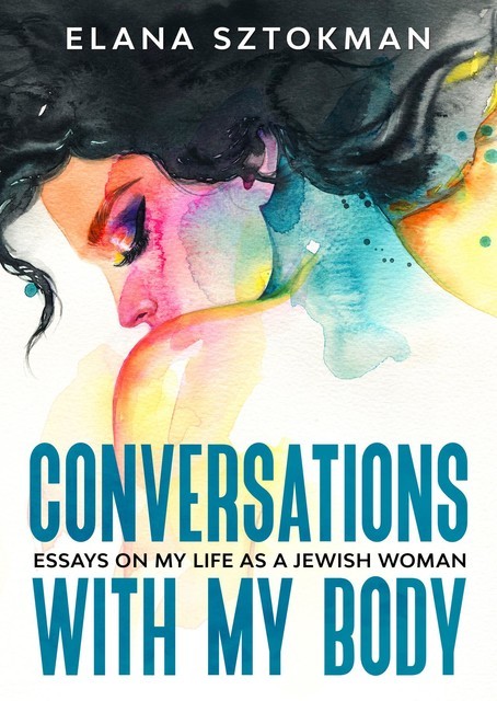 Conversations with my Body, Elana Sztokman
