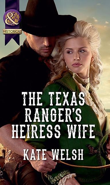 The Texas Ranger's Heiress Wife, Kate Welsh