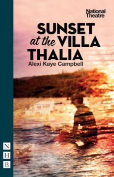 Sunset at the Villa Thalia (NHB Modern Plays), Alexi Kaye Campbell