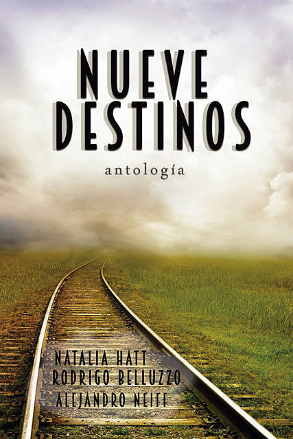 Nueve destinos, Natalia Hatt, Alejandro Neiff, Rodrigo Belluzzo