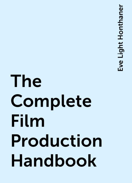 The Complete Film Production Handbook, Eve Light Honthaner
