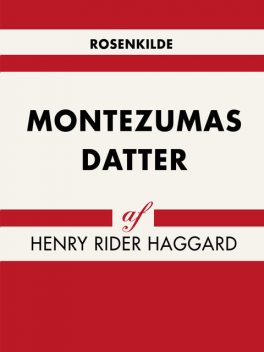 Montezumas datter, Henry Rider Haggard