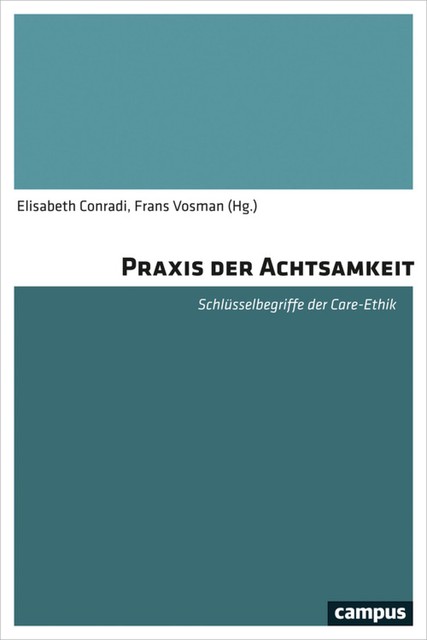 Praxis der Achtsamkeit, Helen Kohlen, Christoph Rehmann-Sutter, Christina Schües, Catrin Dingler, Andrew Sayer, Andries Baart, Anne Cress, Claire Marin, Elisabeth Conradi, Hilal Sezg, Jorma Heier, Marian Barnes, Mieke Grypdonck, Sandra Laugier, Sophie Bourgault, Susanne Pohlmann