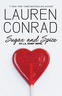 Sugar and Spice (LA Candy, Book 2), Lauren Conrad
