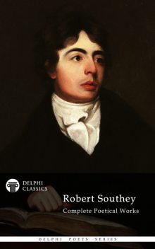 Complete Works of Robert Southey (Delphi Classics), Robert Southey