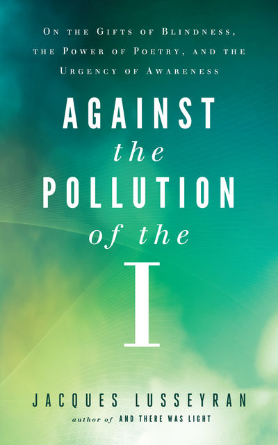 Against the Pollution of the I, Jacques Lusseyran