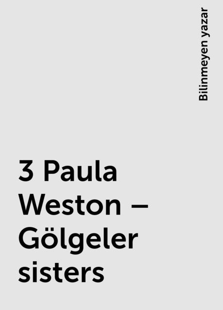 3 Paula Weston – Gölgeler sisters, Bilinmeyen yazar